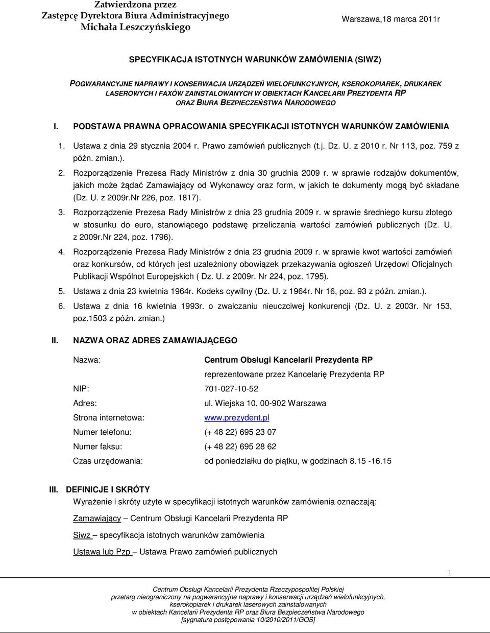 PODSTAWA PRAWNA OPRACOWANIA SPECYFIKACJI ISTOTNYCH WARUNKÓW ZAMÓWIENIA 1. Ustawa z dnia 29 stycznia 2004 r. Prawo zamówień publicznych (t.j. Dz. U. z 2010 r. Nr 113, poz. 759 z późn. zmian.). 2. Rozporządzenie Prezesa Rady Ministrów z dnia 30 grudnia 2009 r.