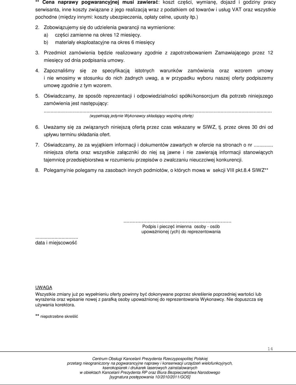 b) materiały eksploatacyjne na okres 6 miesięcy 3. Przedmiot zamówienia będzie realizowany zgodnie z zapotrzebowaniem Zamawiającego przez 12 miesięcy od dnia podpisania umowy. 4.