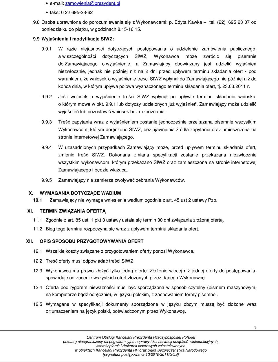 Zamawiający obowiązany jest udzielić wyjaśnień niezwłocznie, jednak nie później niŝ na 2 dni przed upływem terminu składania ofert - pod warunkiem, Ŝe wniosek o wyjaśnienie treści SIWZ wpłynął do