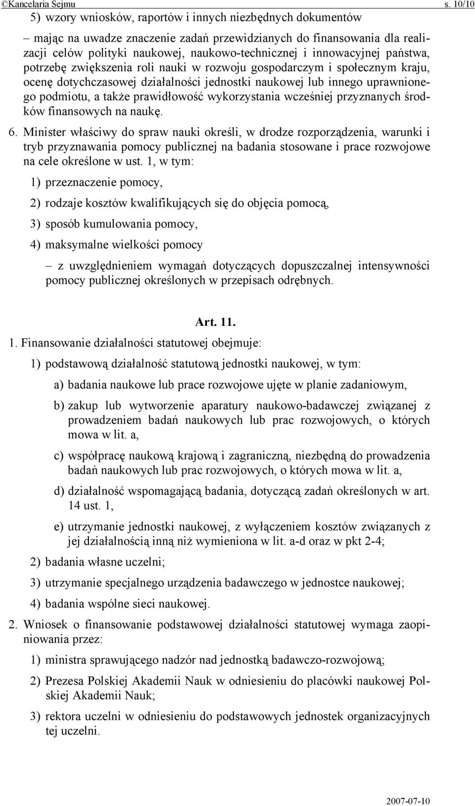 innowacyjnej państwa, potrzebę zwiększenia roli nauki w rozwoju gospodarczym i społecznym kraju, ocenę dotychczasowej działalności jednostki naukowej lub innego uprawnionego podmiotu, a także