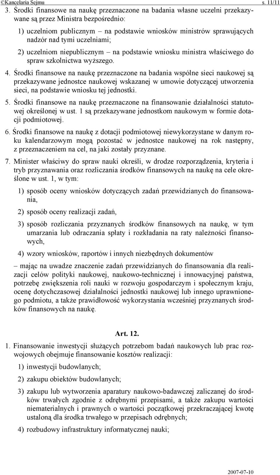 uczelniami; 2) uczelniom niepublicznym na podstawie wniosku ministra właściwego do spraw szkolnictwa wyższego. 4.