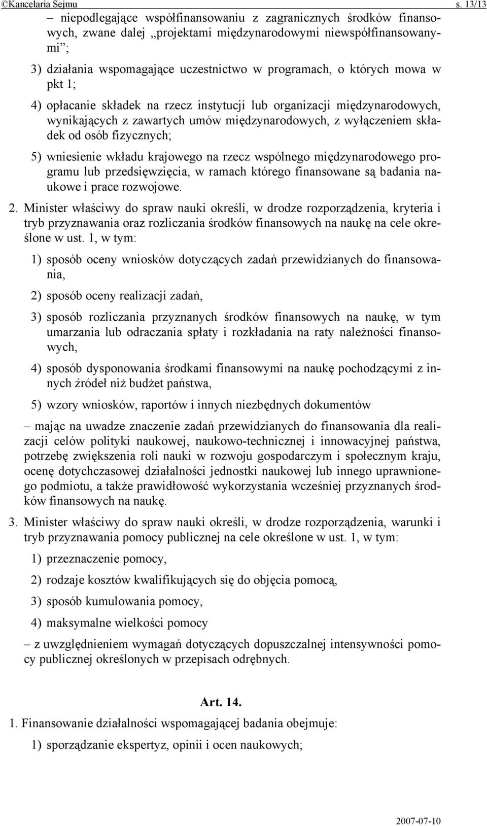 których mowa w pkt 1; 4) opłacanie składek na rzecz instytucji lub organizacji międzynarodowych, wynikających z zawartych umów międzynarodowych, z wyłączeniem składek od osób fizycznych; 5)