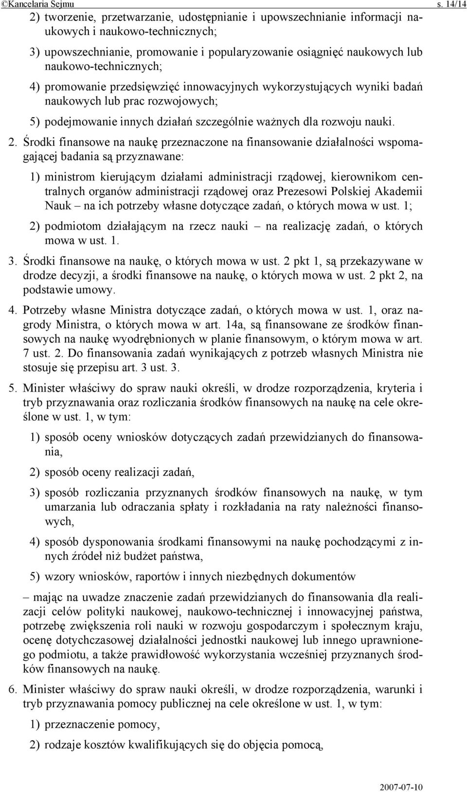 naukowo-technicznych; 4) promowanie przedsięwzięć innowacyjnych wykorzystujących wyniki badań naukowych lub prac rozwojowych; 5) podejmowanie innych działań szczególnie ważnych dla rozwoju nauki. 2.