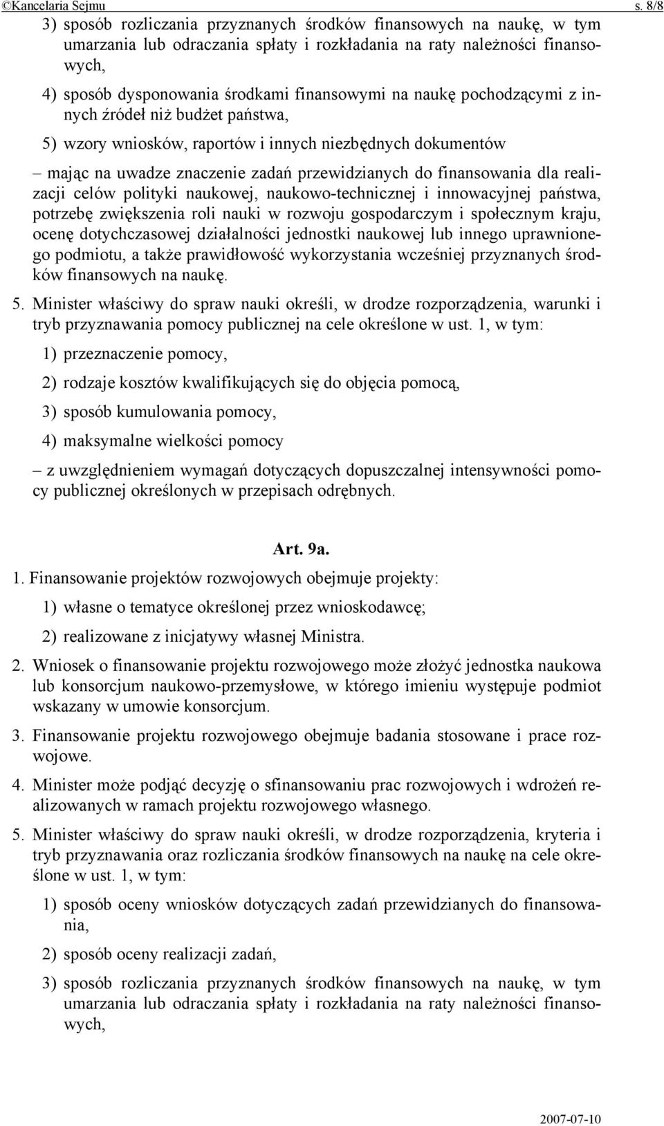 naukę pochodzącymi z innych źródeł niż budżet państwa, 5) wzory wniosków, raportów i innych niezbędnych dokumentów mając na uwadze znaczenie zadań przewidzianych do finansowania dla realizacji celów