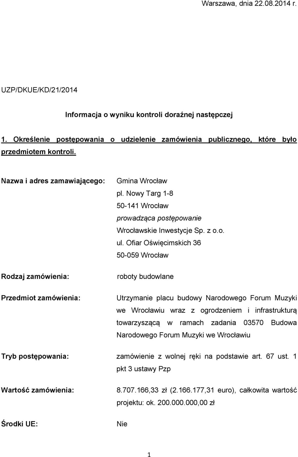 Ofiar Oświęcimskich 36 50-059 Wrocław Rodzaj zamówienia: roboty budowlane Przedmiot zamówienia: Utrzymanie placu budowy Narodowego Forum Muzyki we Wrocławiu wraz z ogrodzeniem i infrastrukturą