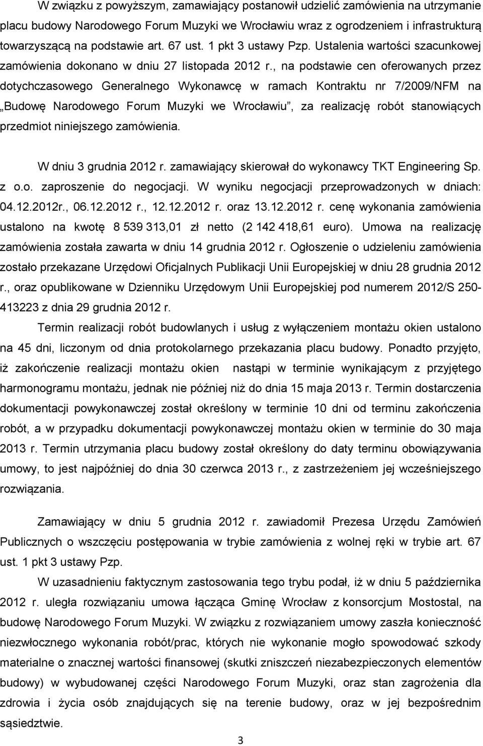 , na podstawie cen oferowanych przez dotychczasowego Generalnego Wykonawcę w ramach Kontraktu nr 7/2009/NFM na Budowę Narodowego Forum Muzyki we Wrocławiu, za realizację robót stanowiących przedmiot