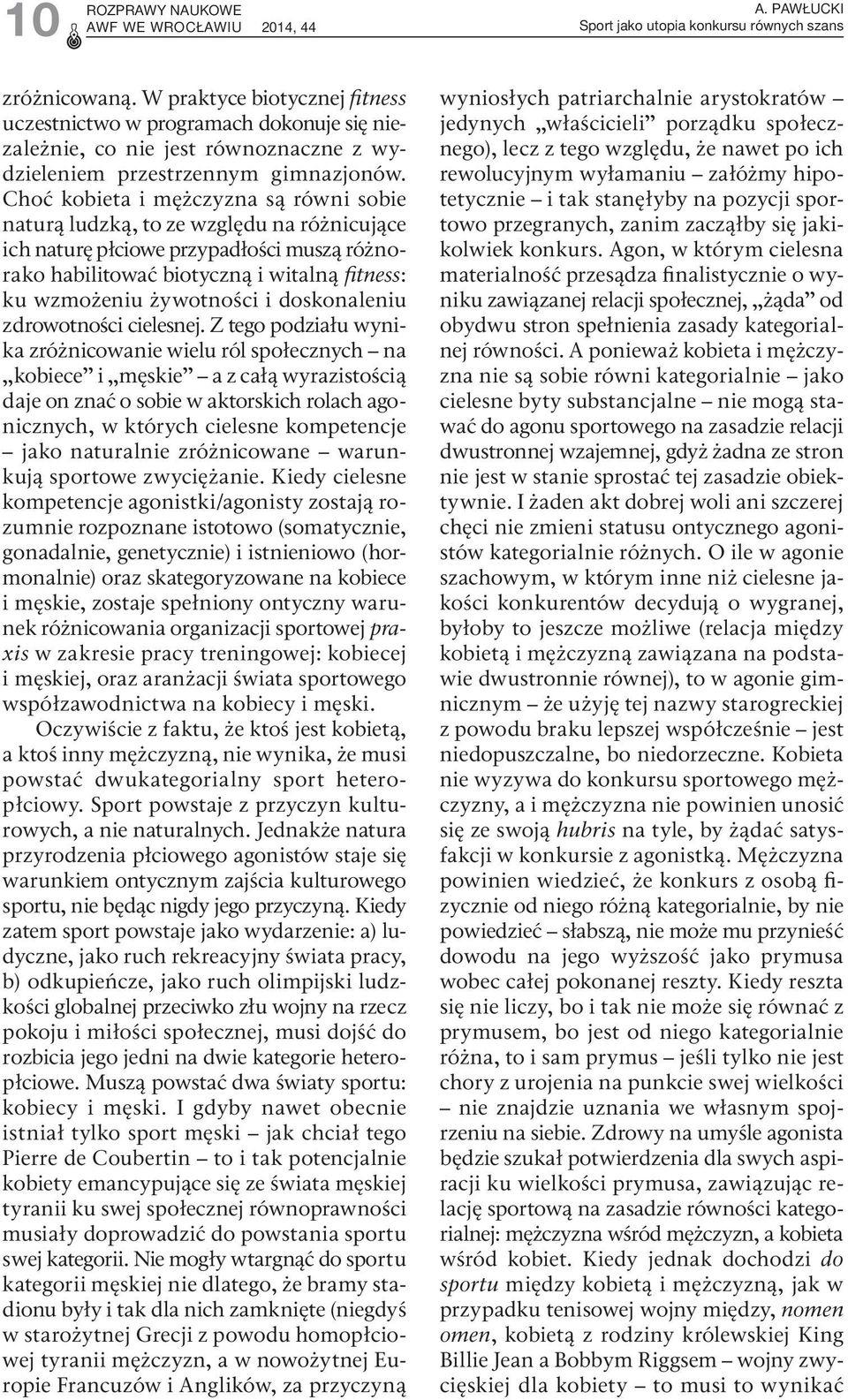 Choć kobieta i mężczyzna są równi sobie naturą ludzką, to ze względu na różnicujące ich naturę płciowe przypadłości muszą różnorako habilitować biotyczną i witalną fitness: ku wzmożeniu żywotności i