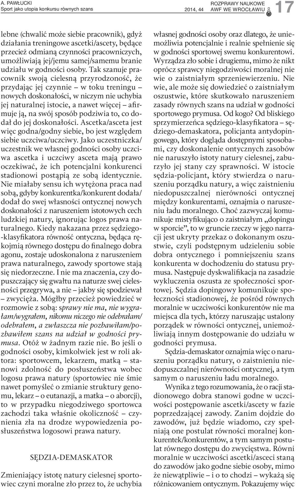 Tak szanuje pracownik swoją cielesną przyrodzoność, że przydając jej czynnie w toku treningu nowych doskonałości, w niczym nie uchybia jej naturalnej istocie, a nawet więcej afirmuje ją, na swój