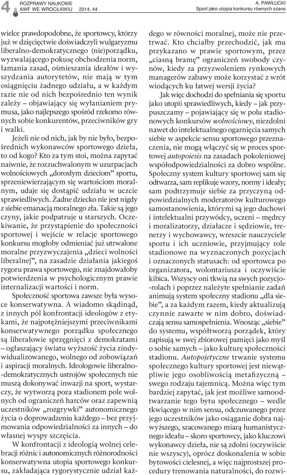 obchodzenia norm, łamania zasad, ośmieszania ideałów i wyszydzania autorytetów, nie mają w tym osiągnięciu żadnego udziału, a w każdym razie nie od nich bezpośrednio ten wynik zależy objawiający się