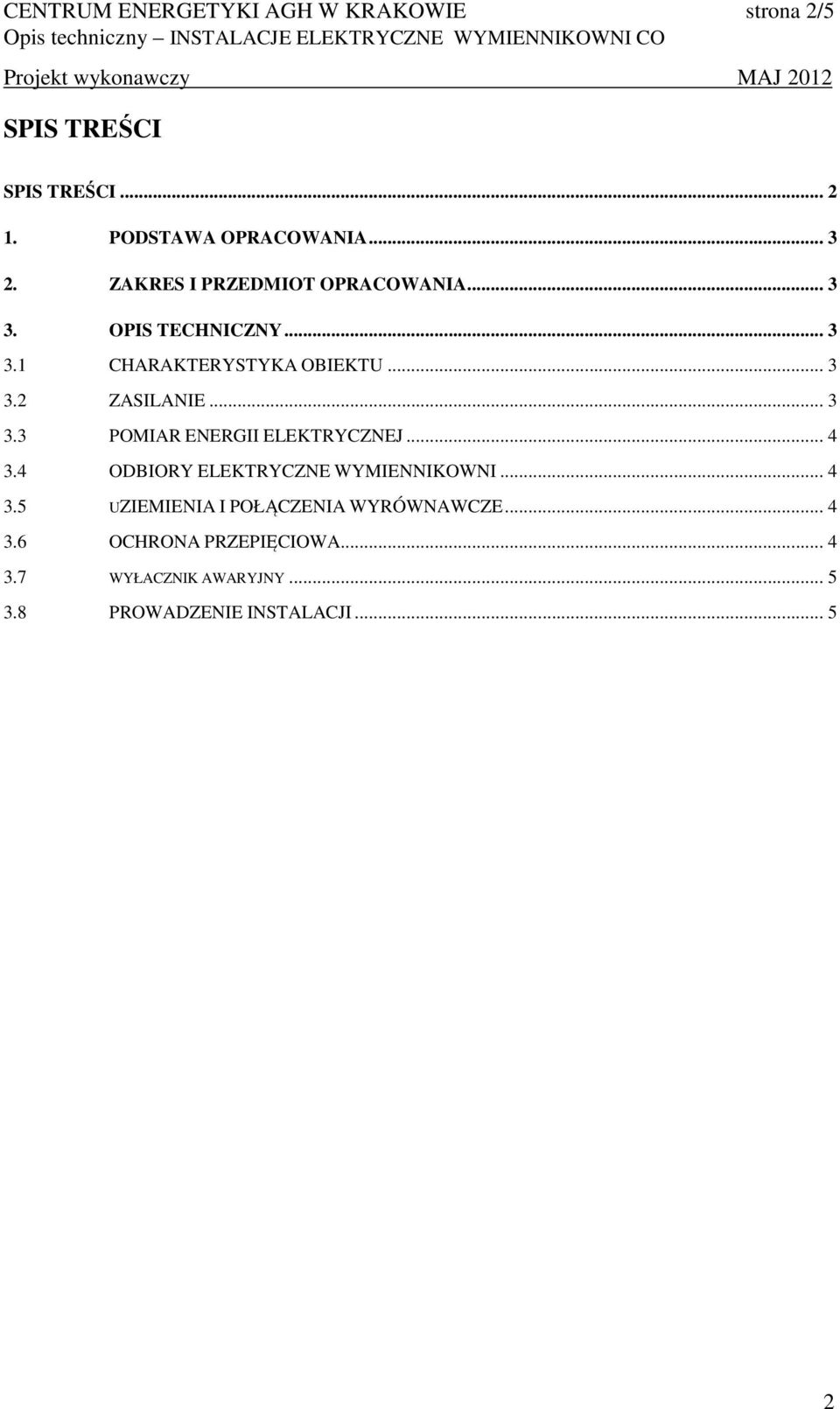 .. 3 3. ZASILANIE... 3 3.3 POMIAR ENERGII ELEKTRYCZNEJ... 4 3.4 ODBIORY ELEKTRYCZNE WYMIENNIKOWNI... 4 3.5 UZIEMIENIA I POŁĄCZENIA WYRÓWNAWCZE.
