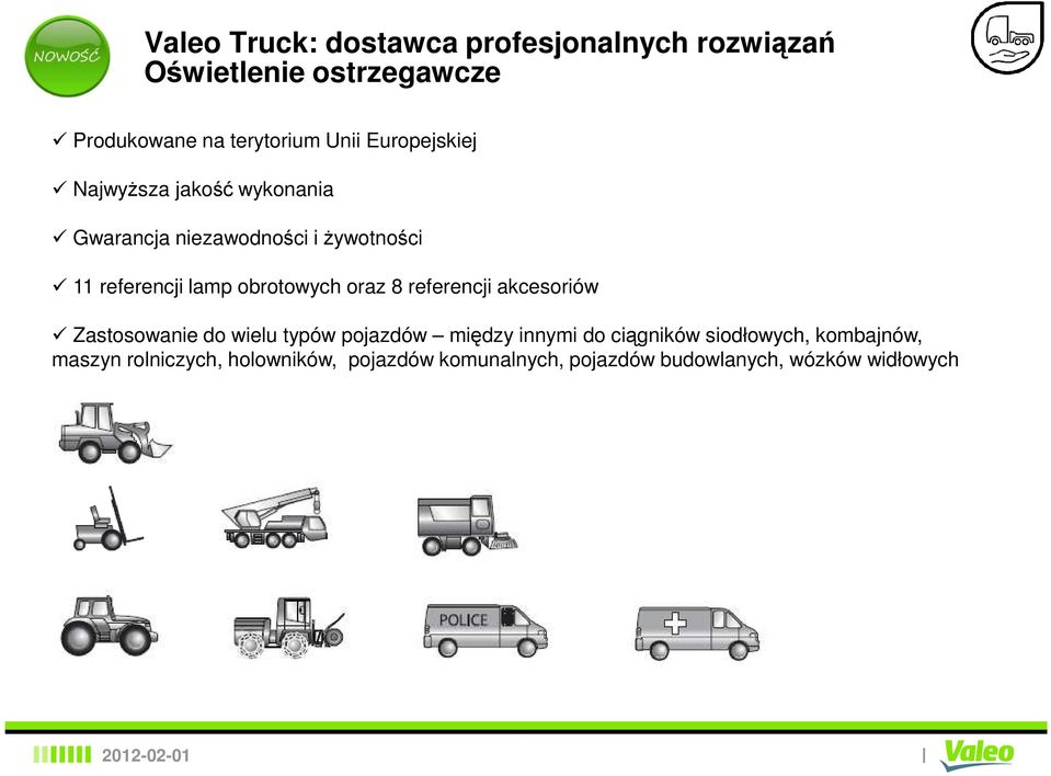 Zastosowanie do wielu typów pojazdów między innymi do ciągników siodłowych, kombajnów,