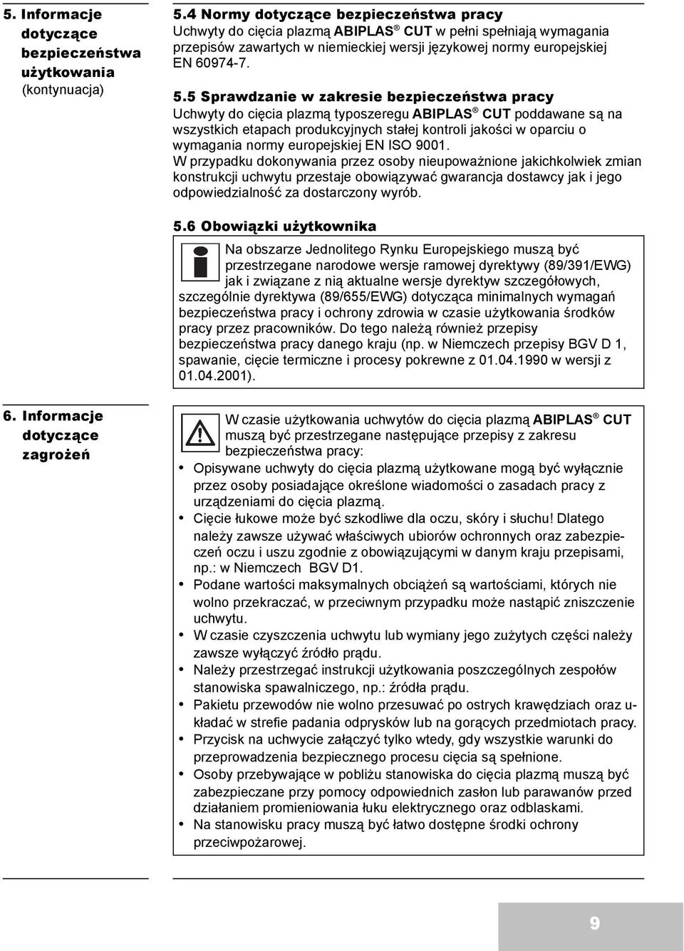 5 Sprawdzanie w zakresie bezpieczeństwa pracy Uchwyty do cięcia plazmą typoszeregu ABIPLAS CUT poddawane są na wszystkich etapach produkcyjnych stałej kontroli jakości w oparciu o wymagania normy