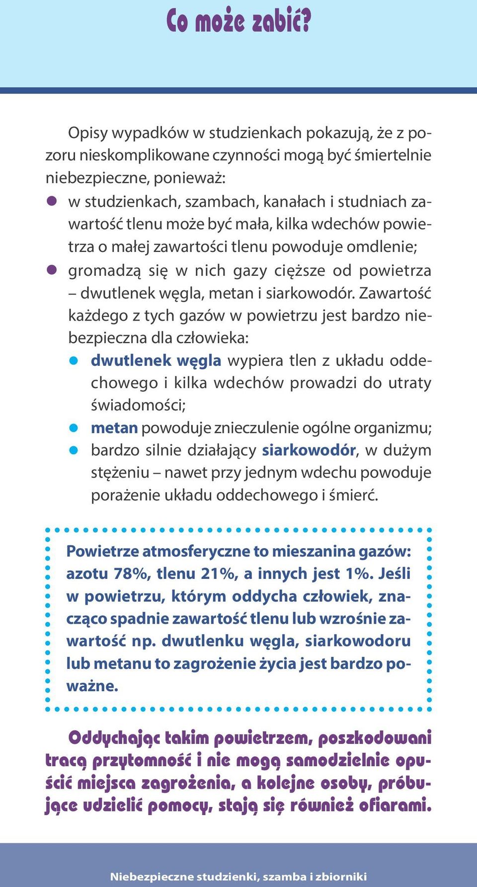 mała, kilka wdechów powietrza o małej zawartości tlenu powoduje omdlenie; gromadzą się w nich gazy cięższe od powietrza dwutlenek węgla, metan i siarkowodór.