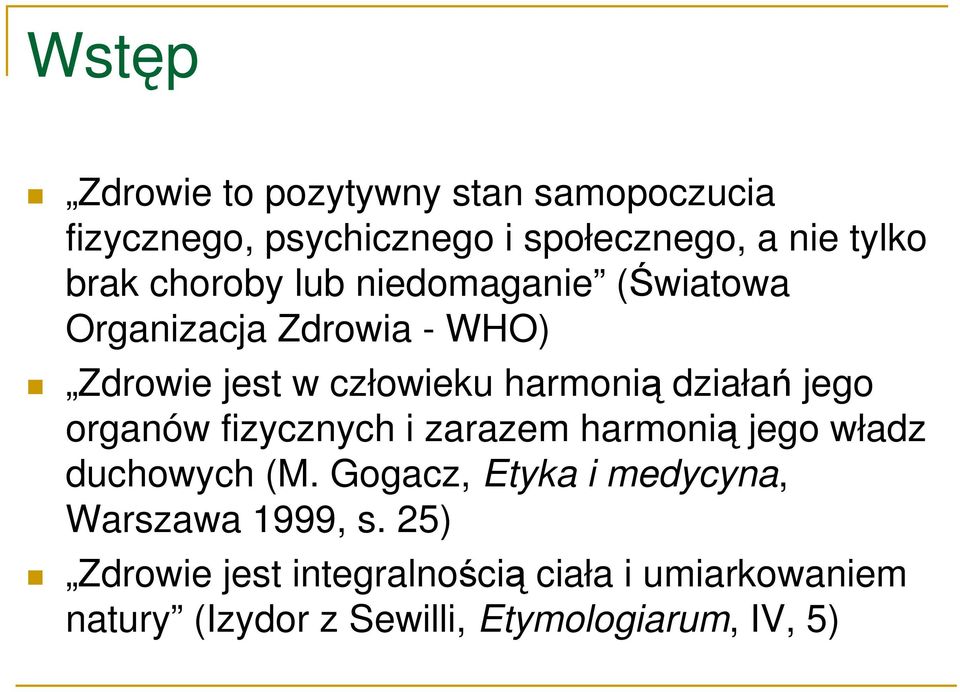 jego organów fizycznych i zarazem harmonią jego władz duchowych (M.