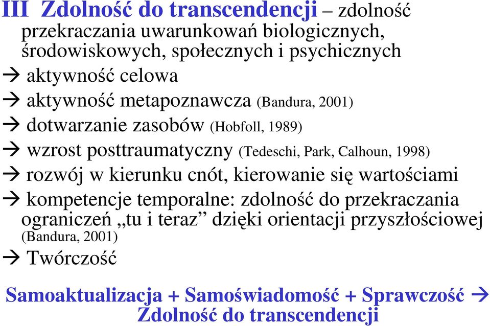 Park, Calhoun, 1998) rozwój w kierunku cnót, kierowanie się wartościami kompetencje temporalne: zdolność do przekraczania ograniczeń