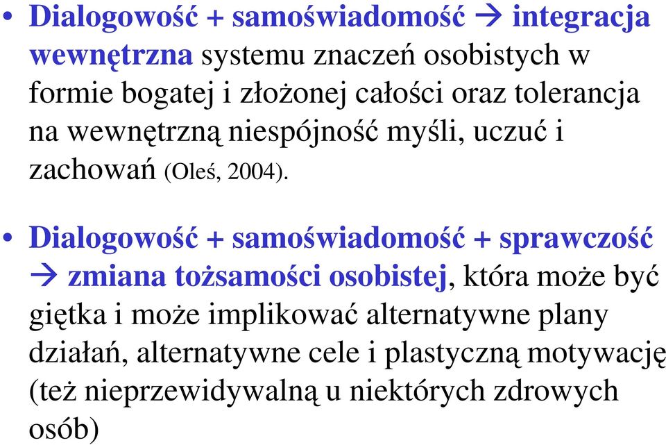 Dialogowość + samoświadomość + sprawczość Dialogowość + samoświadomość + sprawczość zmiana toŝsamości osobistej,