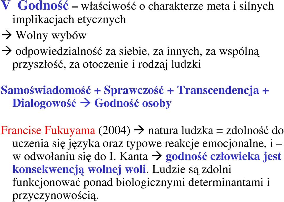 Francise Fukuyama (2004) natura ludzka = zdolność do uczenia się języka oraz typowe reakcje emocjonalne, i w odwołaniu się do I.