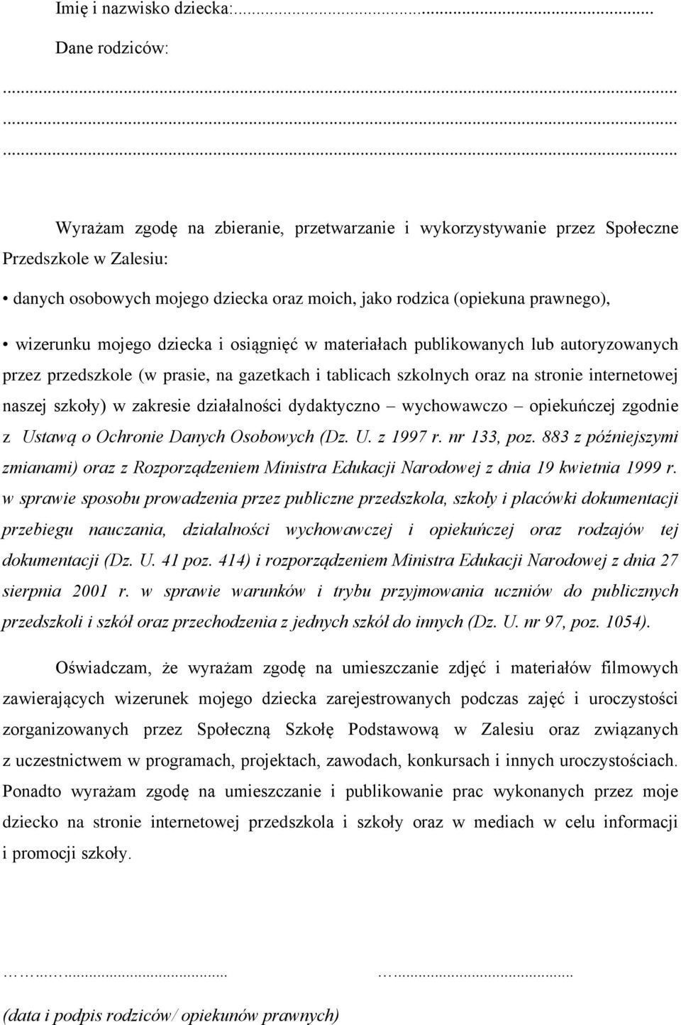 wizerunku mojego dziecka i osiągnięć w materiałach publikowanych lub autoryzowanych przez przedszkole (w prasie, na gazetkach i tablicach szkolnych oraz na stronie internetowej naszej szkoły) w