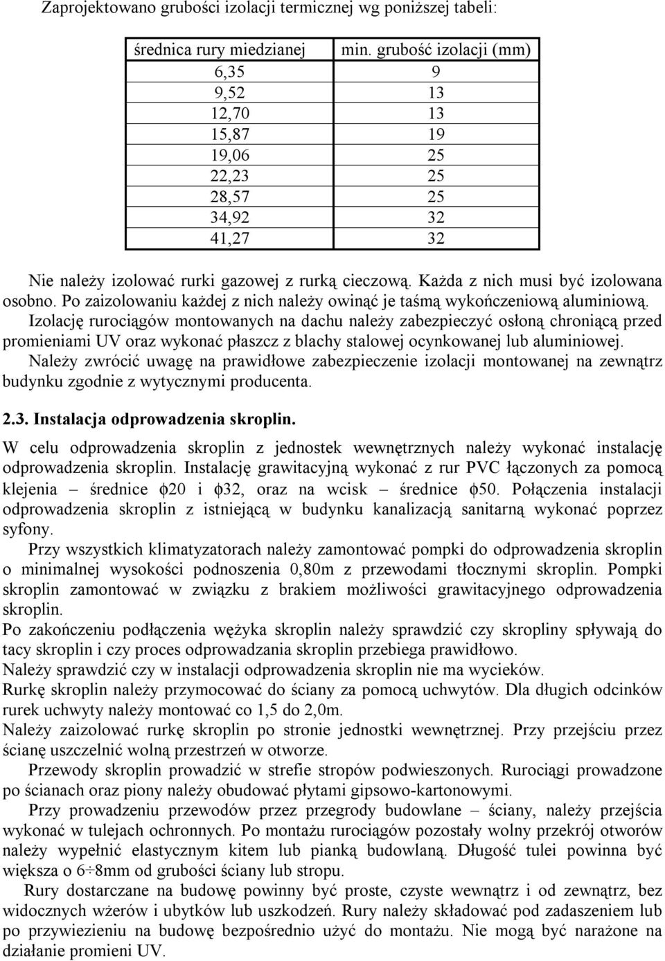 Po zaizolowaniu każdej z nich należy owinąć je taśmą wykończeniową aluminiową.