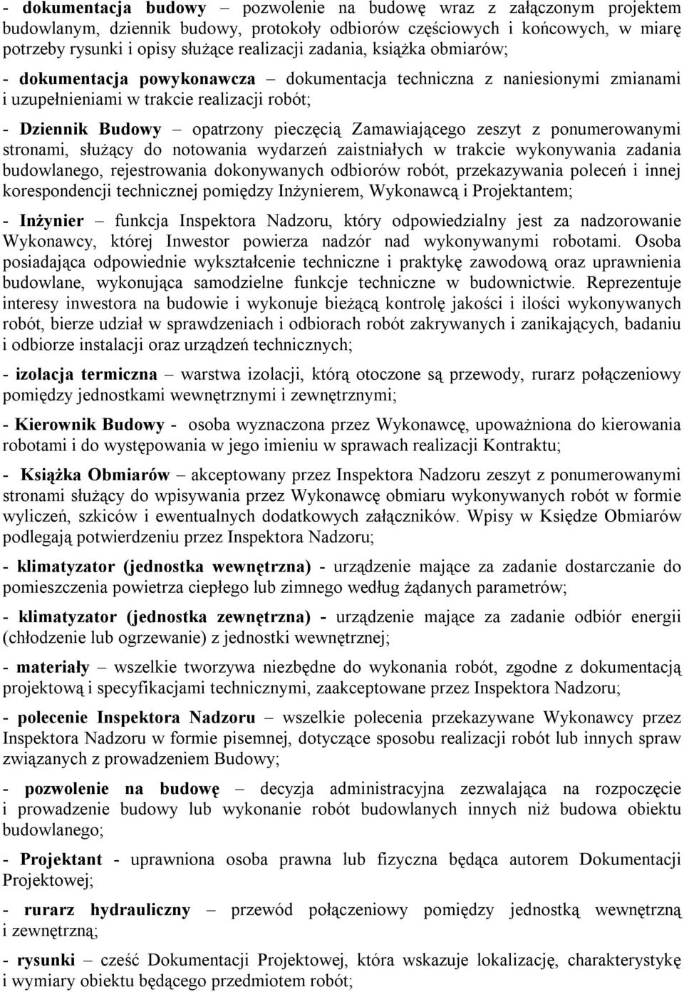 zeszyt z ponumerowanymi stronami, służący do notowania wydarzeń zaistniałych w trakcie wykonywania zadania budowlanego, rejestrowania dokonywanych odbiorów robót, przekazywania poleceń i innej