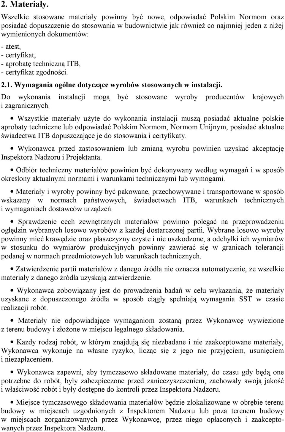 atest, - certyfikat, - aprobatę techniczną ITB, - certyfikat zgodności. 2.1. Wymagania ogólne dotyczące wyrobów stosowanych w instalacji.