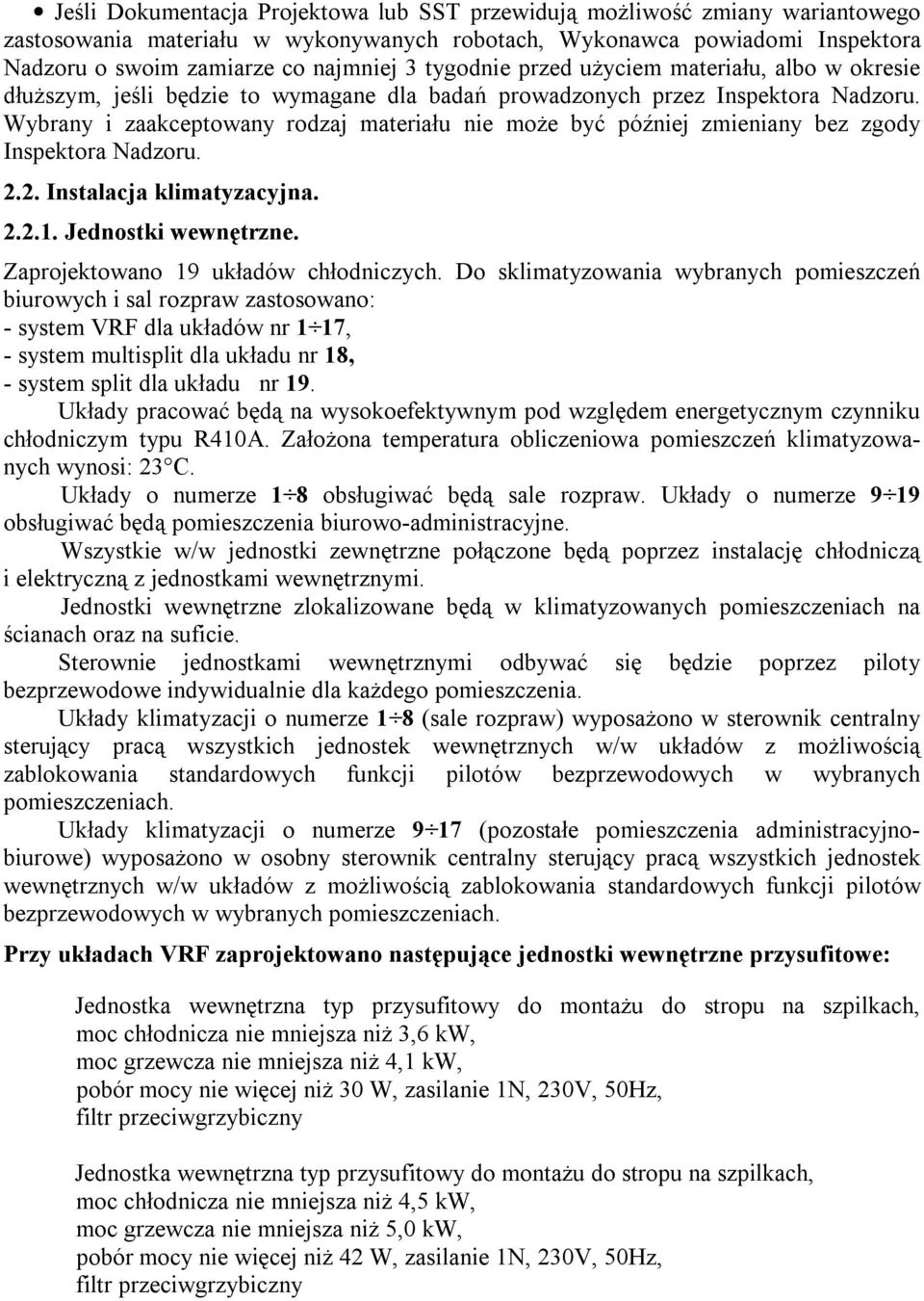 Wybrany i zaakceptowany rodzaj materiału nie może być później zmieniany bez zgody Inspektora Nadzoru. 2.2. Instalacja klimatyzacyjna. 2.2.1. Jednostki wewnętrzne.