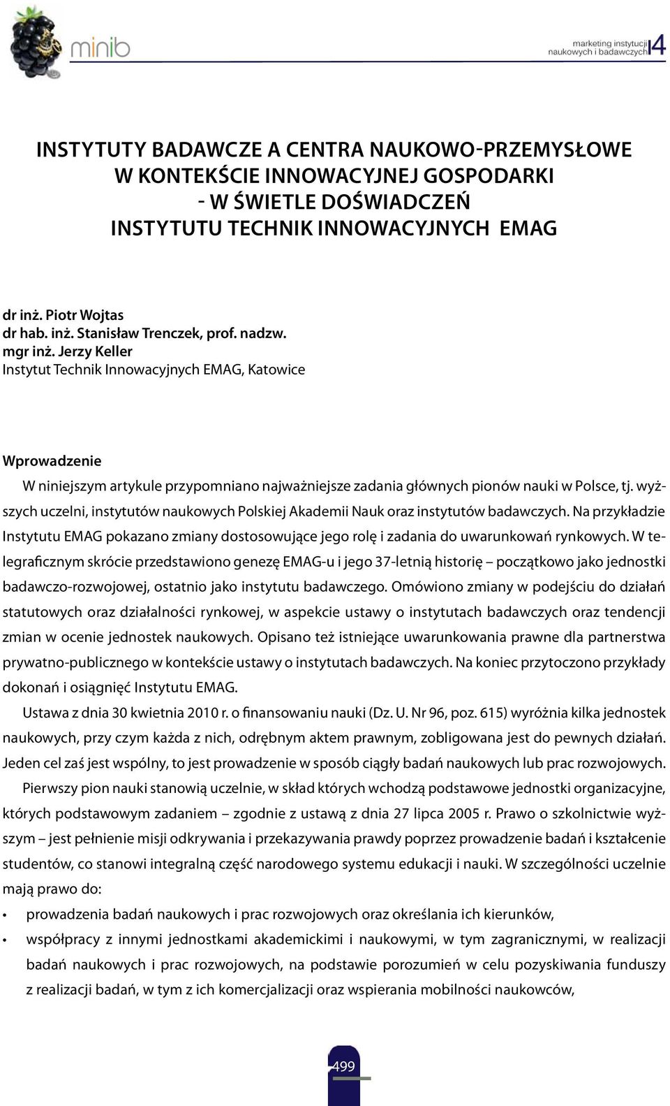 wyższych uczelni, instytutów naukowych Polskiej Akademii Nauk oraz instytutów badawczych. Na przykładzie Instytutu EMAG pokazano zmiany dostosowujące jego rolę i zadania do uwarunkowań rynkowych.