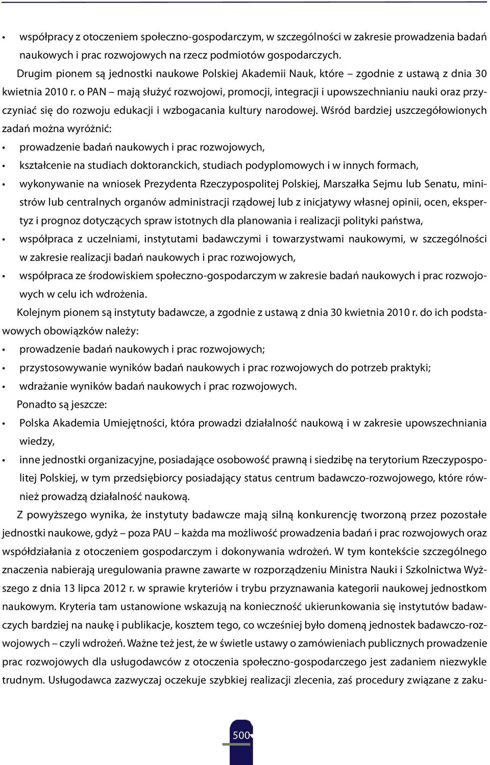 o PAN mają służyć rozwojowi, promocji, integracji i upowszechnianiu nauki oraz przyczyniać się do rozwoju edukacji i wzbogacania kultury narodowej.