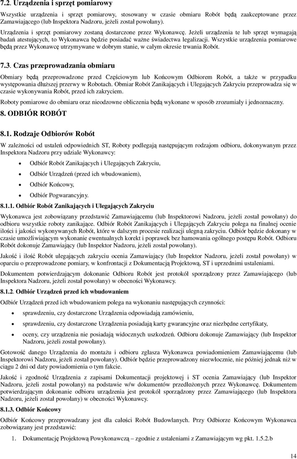 Wszystkie urzdzenia pomiarowe przez Wykonawc utrzymywane w dobrym stanie, w caym okresie trwania Robót. 7.3.