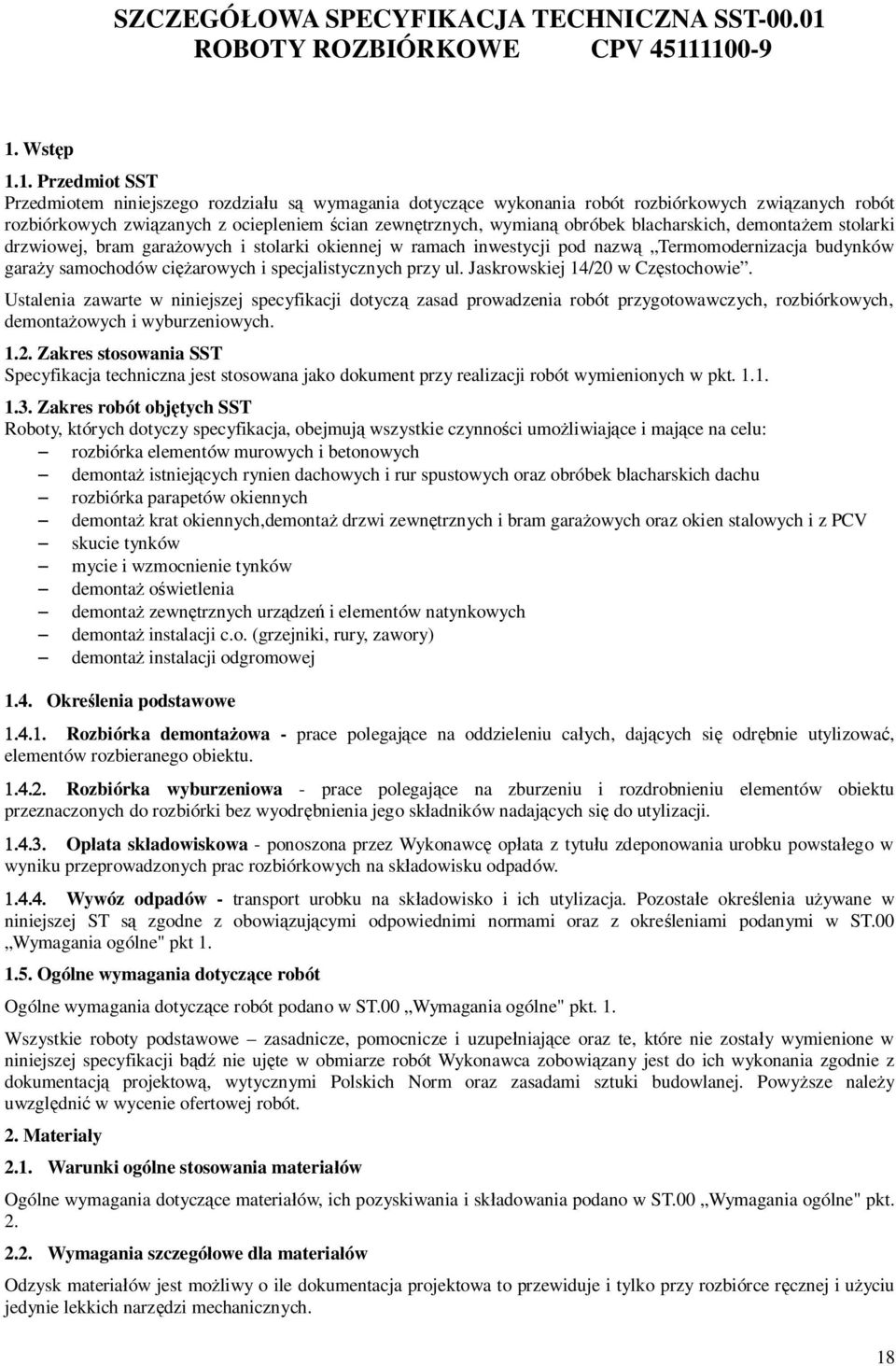 1100-9 1. Wstp 1.1. Przedmiot SST Przedmiotem niniejszego rozdziau s wymagania dotyczce wykonania robót rozbiórkowych zwizanych robót rozbiórkowych zwizanych z ociepleniem cian zewntrznych, wymian