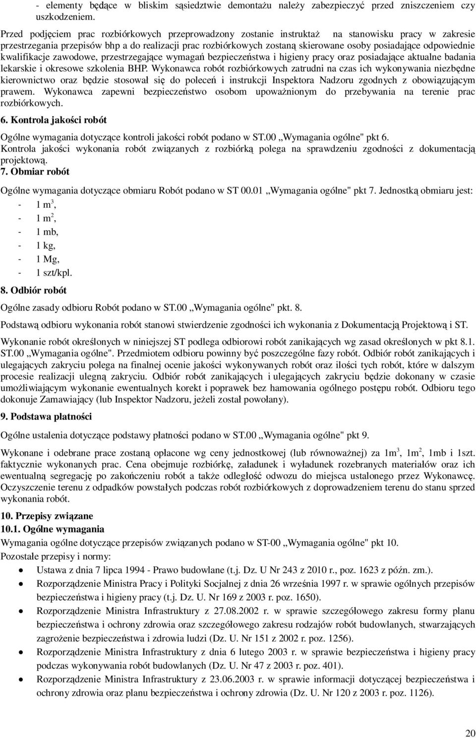 odpowiednie kwalifikacje zawodowe, przestrzegajce wymaga bezpieczestwa i higieny pracy oraz posiadajce aktualne badania lekarskie i okresowe szkolenia BHP.