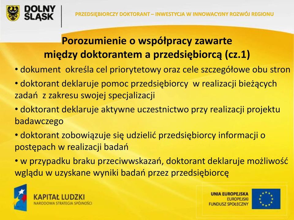 bieżących zadań z zakresu swojej specjalizacji doktorant deklaruje aktywne uczestnictwo przy realizacji projektu badawczego