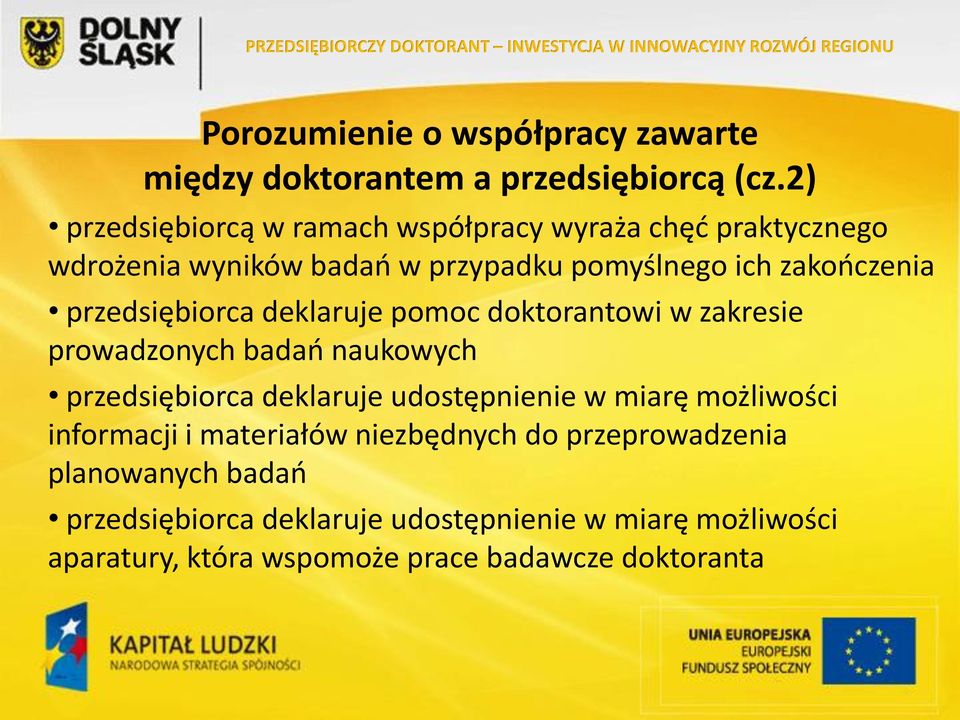 przedsiębiorca deklaruje pomoc doktorantowi w zakresie prowadzonych badań naukowych przedsiębiorca deklaruje udostępnienie w miarę