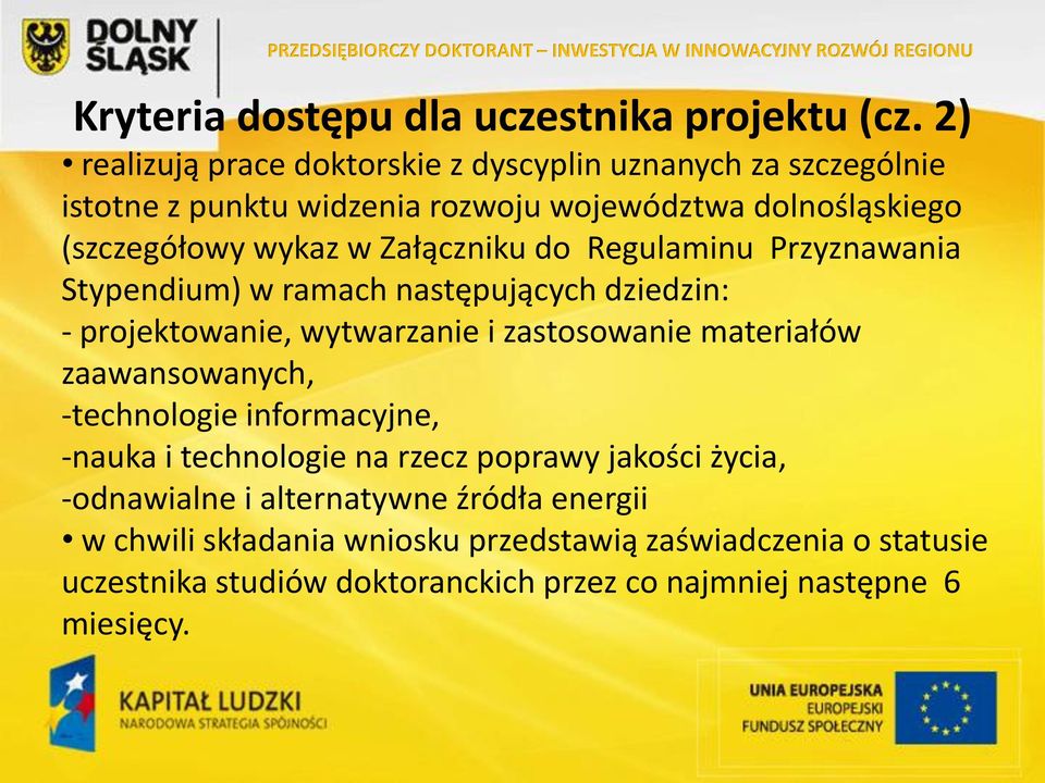 Załączniku do Regulaminu Przyznawania Stypendium) w ramach następujących dziedzin: - projektowanie, wytwarzanie i zastosowanie materiałów