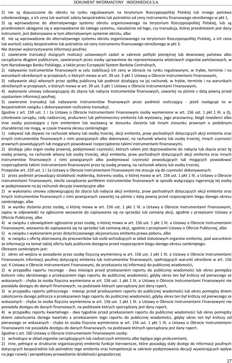 do takiego systemu, niezależnie od tego, czy transakcja, której przedmiotem jest dany instrument, jest dokonywana w tym alternatywnym systemie obrotu, albo 4) nie są wprowadzone do alternatywnego