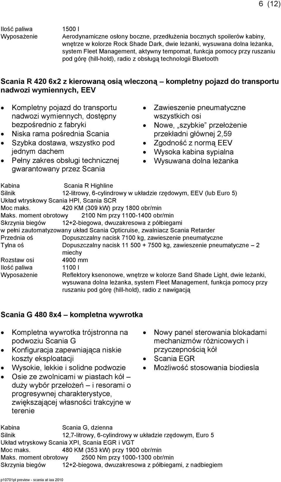 nadwozi wymiennych, EEV Kompletny pojazd do transportu nadwozi wymiennych, dostępny bezpośrednio z fabryki Niska rama pośrednia Scania Szybka dostawa, wszystko pod jednym dachem Pełny zakres obsługi