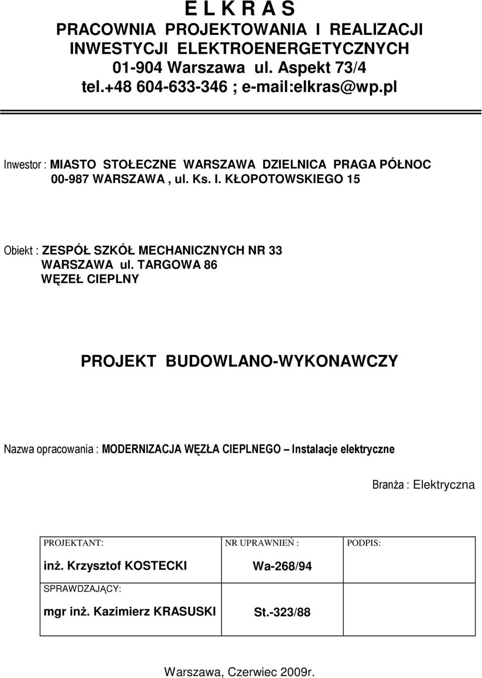 TARGOWA 86 WĘZEŁ CIEPLNY PROJEKT BUDOWLANO-WYKONAWCZY Nazwa opracowania : MODERNIZACJA WĘZŁA CIEPLNEGO Instalacje elektryczne BranŜa : Elektryczna