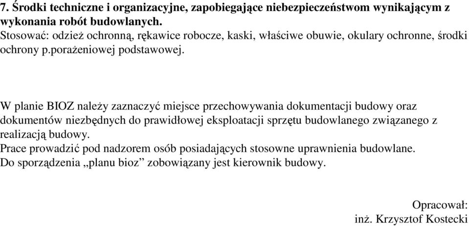 W planie BIOZ naleŝy zaznaczyć miejsce przechowywania dokumentacji budowy oraz dokumentów niezbędnych do prawidłowej eksploatacji sprzętu budowlanego