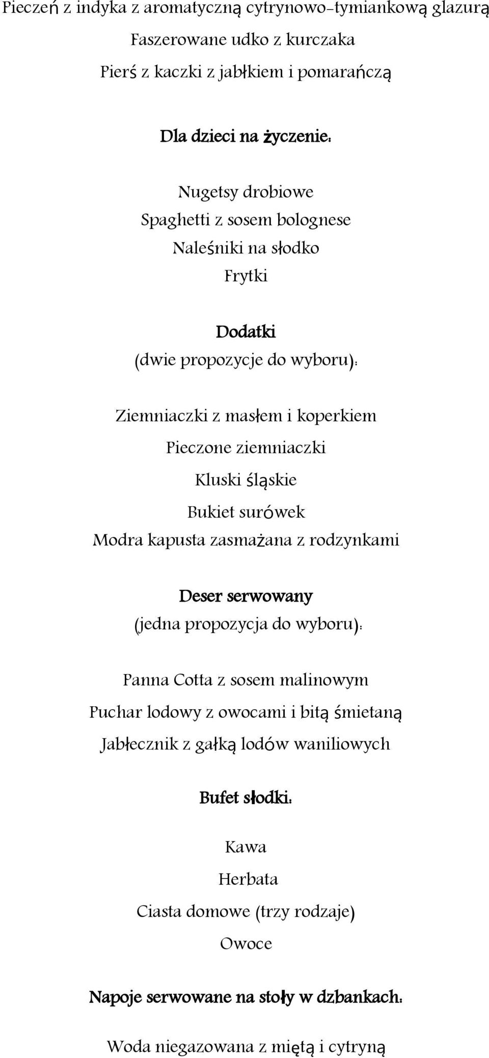 Kluski śląskie Bukiet surówek Modra kapusta zasmażana z rodzynkami Deser serwowany Panna Cotta z sosem malinowym Puchar lodowy z owocami i bitą śmietaną