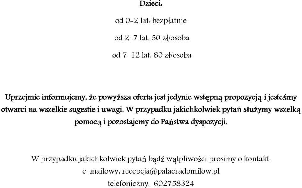 W przypadku jakichkolwiek pytań służymy wszelką pomocą i pozostajemy do Państwa dyspozycji.