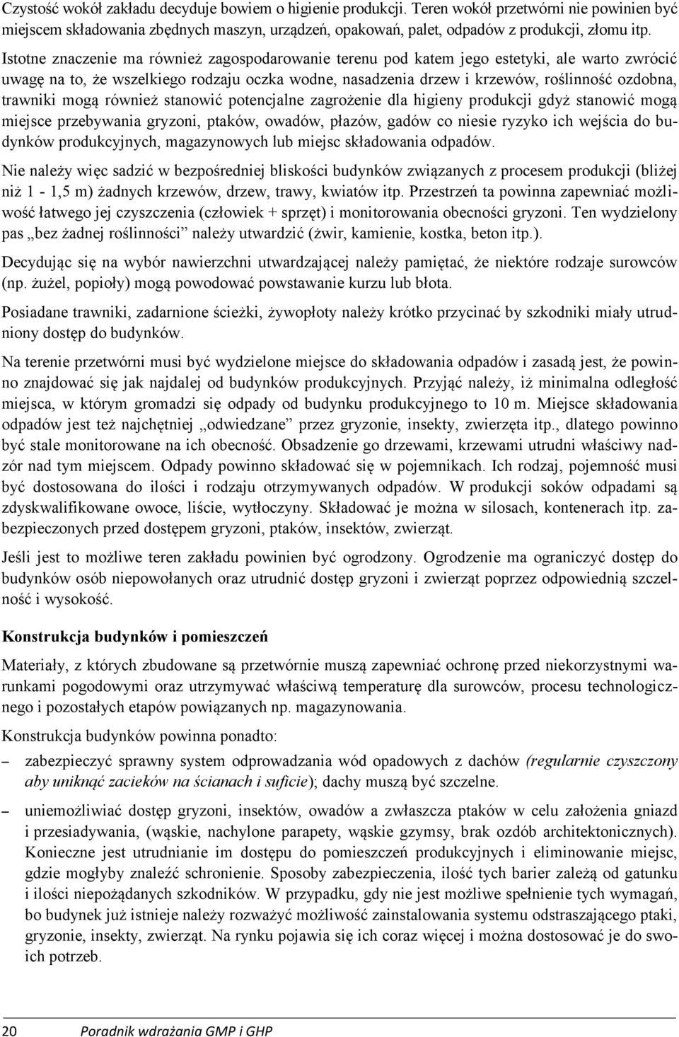 trawniki mogą również stanowić potencjalne zagrożenie dla higieny produkcji gdyż stanowić mogą miejsce przebywania gryzoni, ptaków, owadów, płazów, gadów co niesie ryzyko ich wejścia do budynków