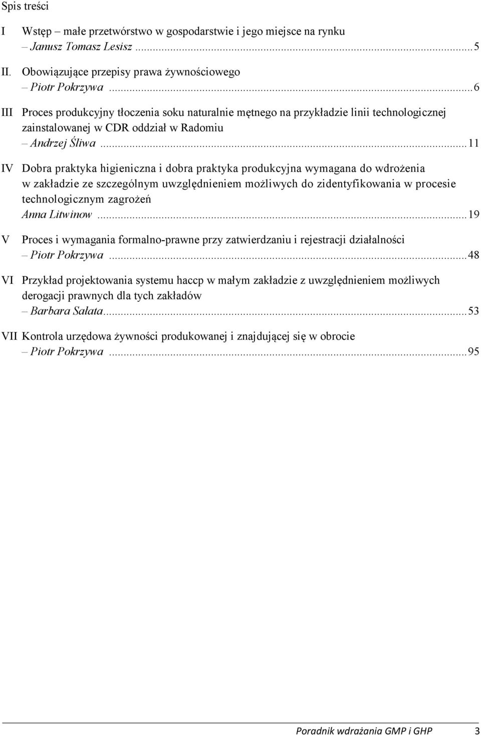 .. 11 IV Dobra praktyka higieniczna i dobra praktyka produkcyjna wymagana do wdrożenia w zakładzie ze szczególnym uwzględnieniem możliwych do zidentyfikowania w procesie technologicznym zagrożeń Anna