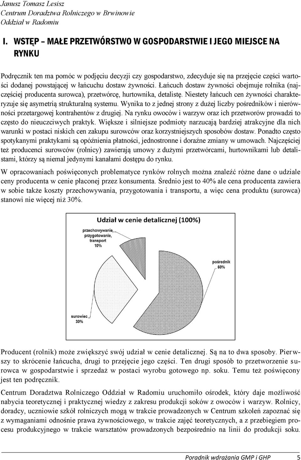 dostaw żywności. Łańcuch dostaw żywności obejmuje rolnika (najczęściej producenta surowca), przetwórcę, hurtownika, detalistę.