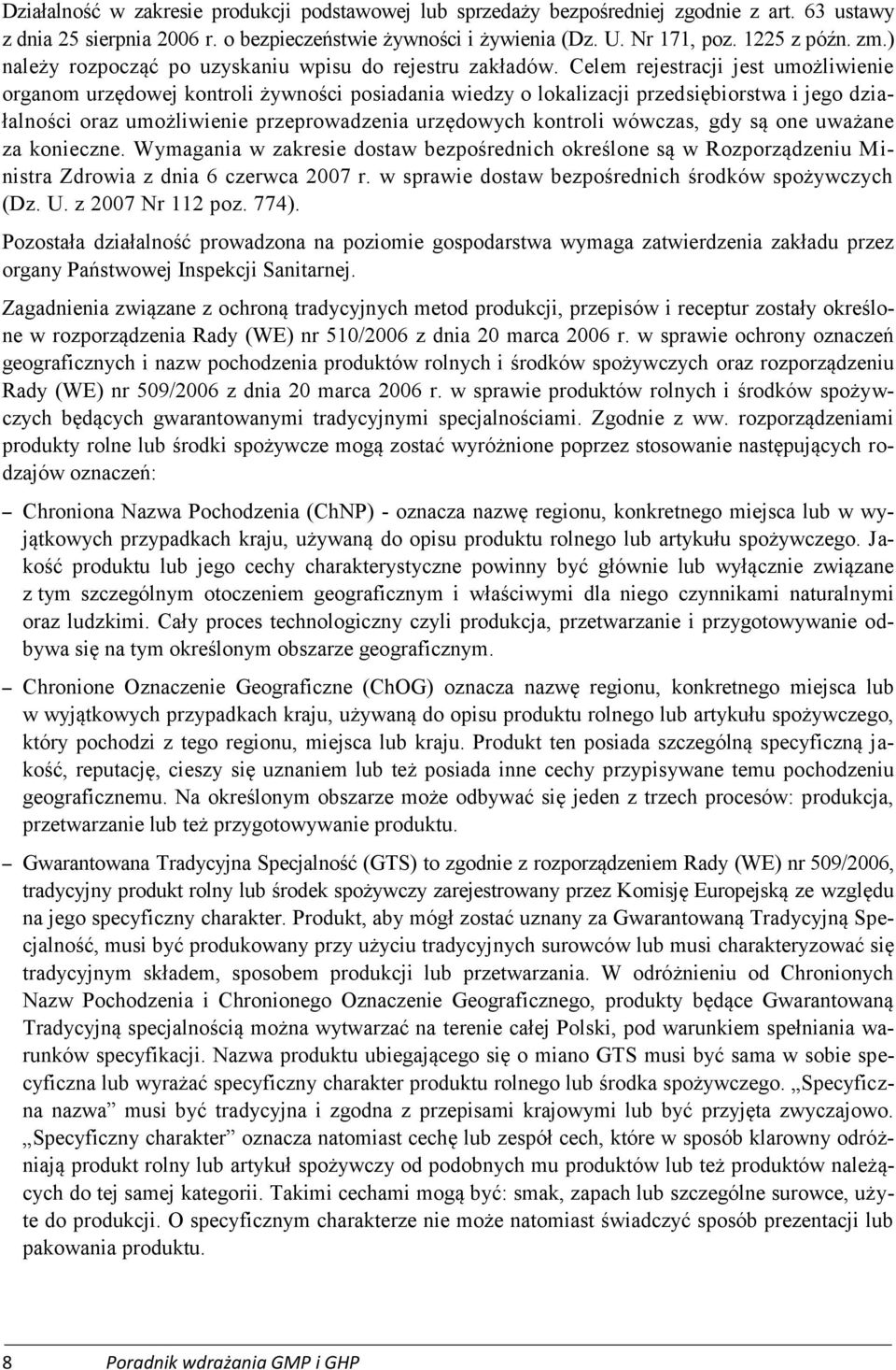 Celem rejestracji jest umożliwienie organom urzędowej kontroli żywności posiadania wiedzy o lokalizacji przedsiębiorstwa i jego działalności oraz umożliwienie przeprowadzenia urzędowych kontroli