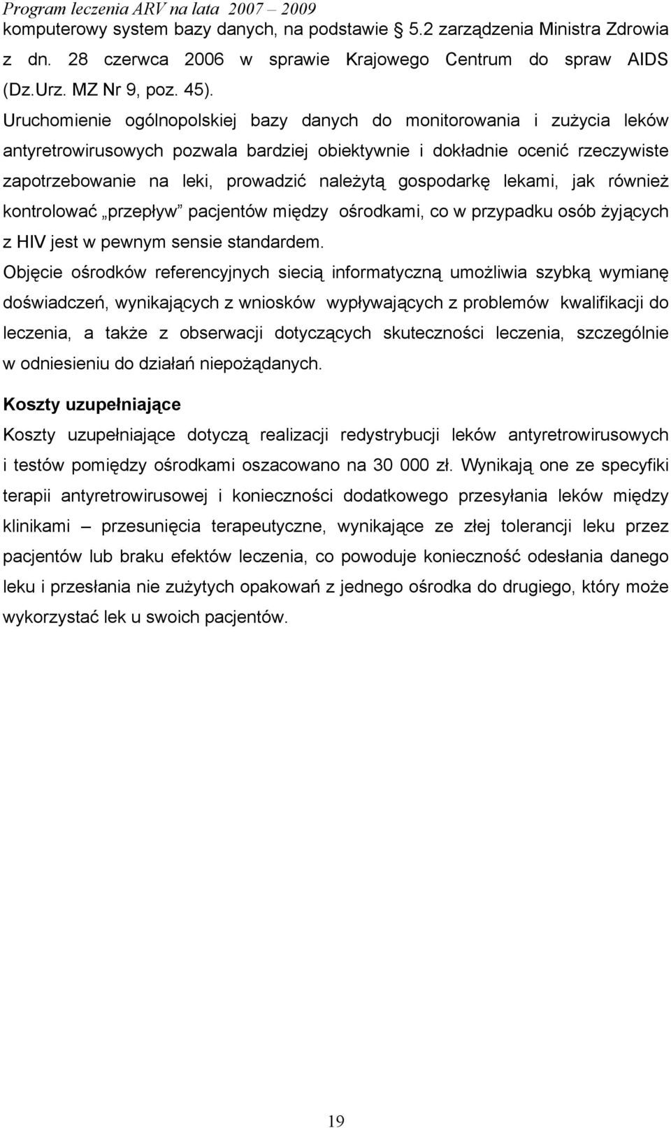 gospodarkę lekami, jak również kontrolować przepływ pacjentów między ośrodkami, co w przypadku osób żyjących z HIV jest w pewnym sensie standardem.