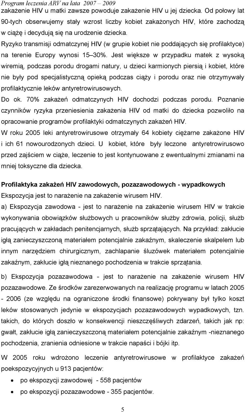 Ryzyko transmisji odmatczynej HIV (w grupie kobiet nie poddających się profilaktyce) na terenie Europy wynosi 15 30%.