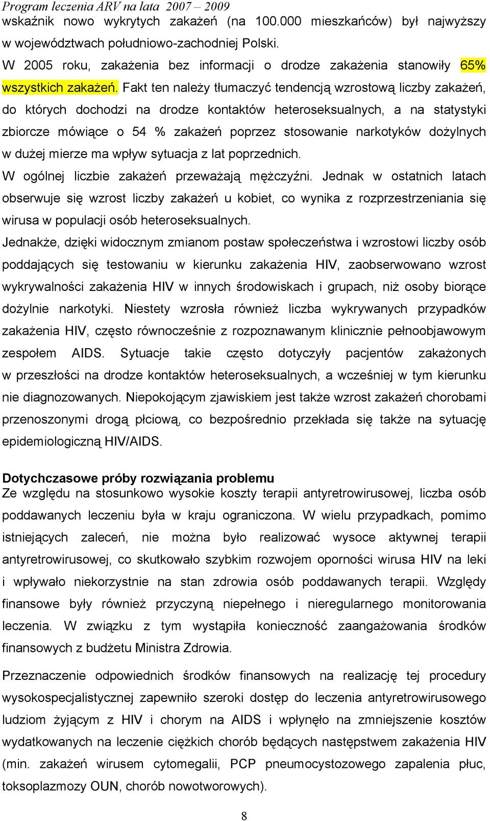 Fakt ten należy tłumaczyć tendencją wzrostową liczby zakażeń, do których dochodzi na drodze kontaktów heteroseksualnych, a na statystyki zbiorcze mówiące o 54 % zakażeń poprzez stosowanie narkotyków