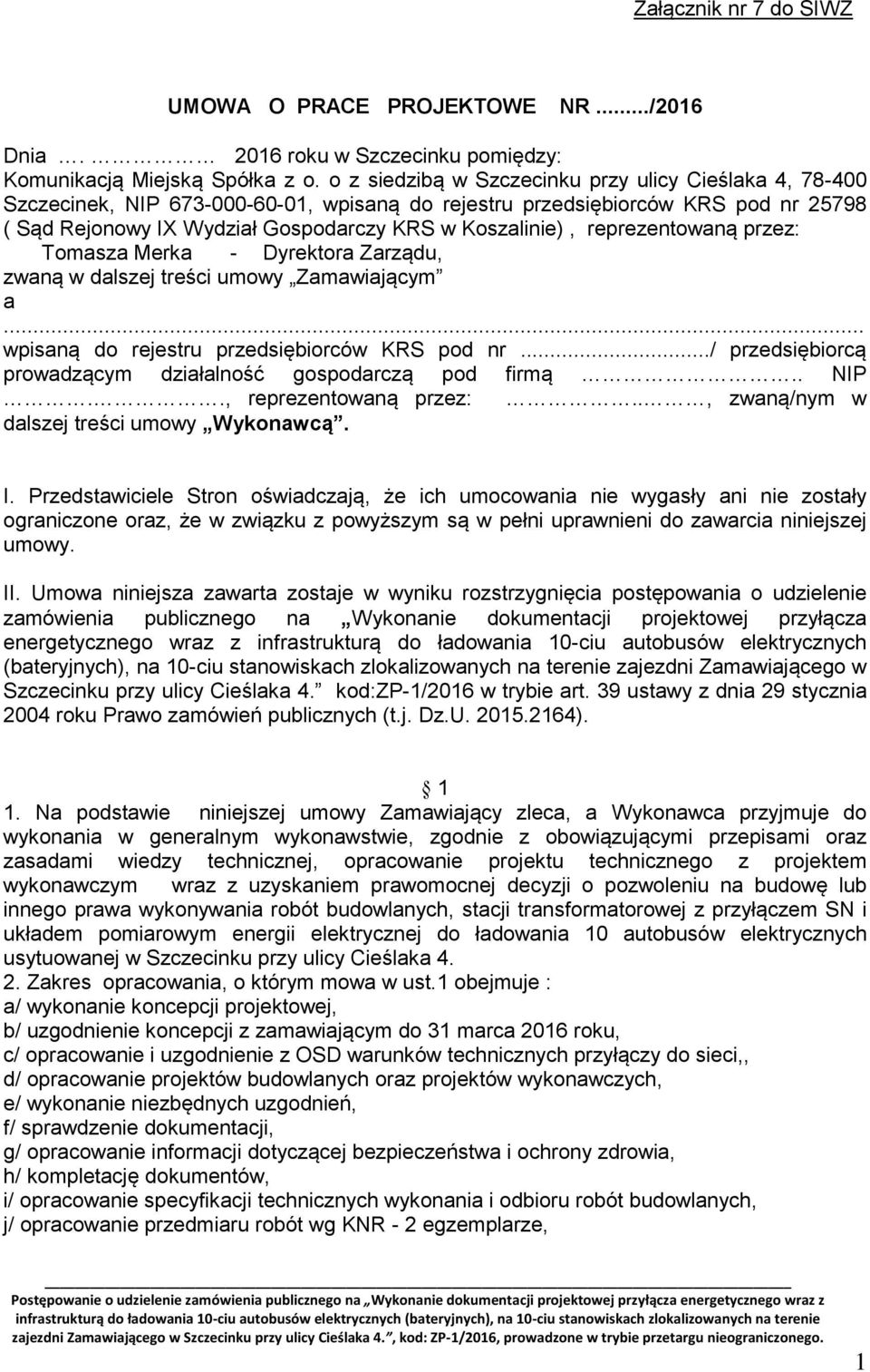 reprezentowaną przez: Tomasza Merka - Dyrektora Zarządu, zwaną w dalszej treści umowy Zamawiającym a... wpisaną do rejestru przedsiębiorców KRS pod nr.