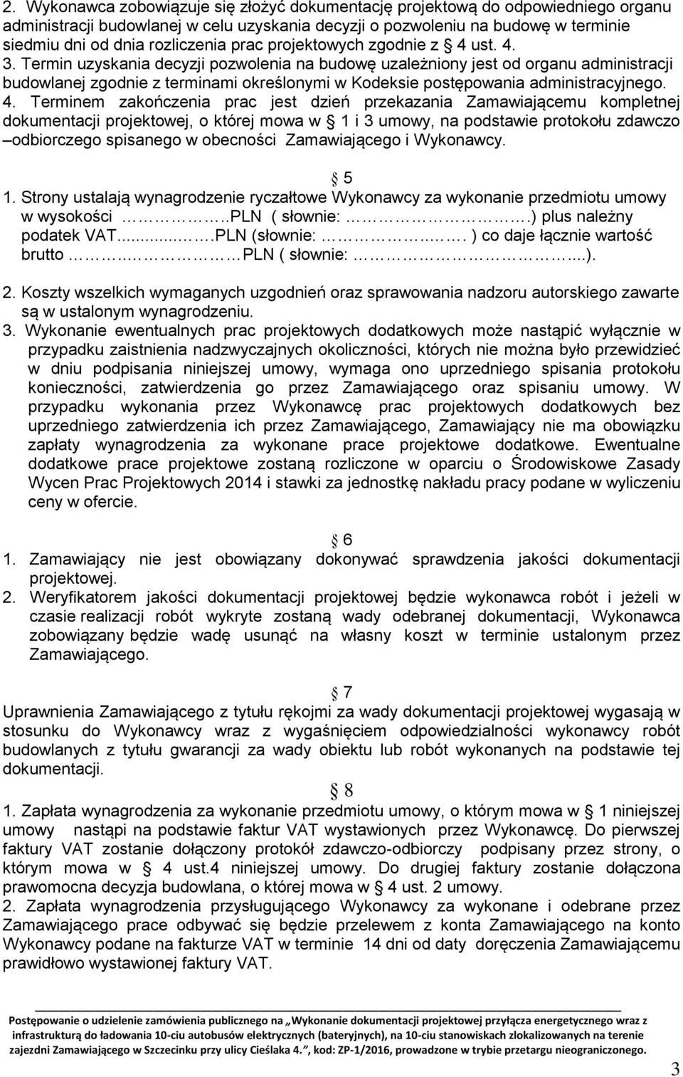 Termin uzyskania decyzji pozwolenia na budowę uzależniony jest od organu administracji budowlanej zgodnie z terminami określonymi w Kodeksie postępowania administracyjnego. 4.