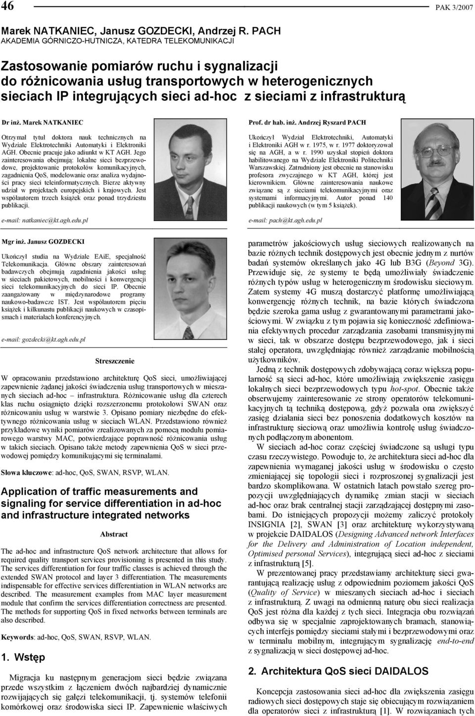 sieciami z infrastrukturą Dr inż. Marek NATKANIEC Otrzymał tytuł doktora nauk technicznych na Wydziale Elektrotechniki Automatyki i Elektroniki AGH. Obecnie pracuje jako adiunkt w KT AGH.